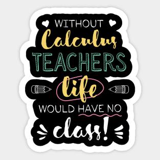 Without Calculus Teachers Gift Idea - Funny Quote - No Class Sticker